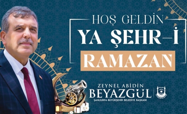 BAŞKAN BEYAZGÜL’DEN RAMAZAN AYI MESAJI